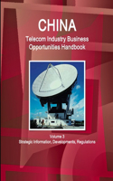 China Telecom Industry Business Opportunities Handbook Volume 3 Strategic Information, Developments, Regulations