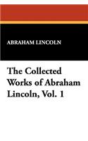 The Collected Works of Abraham Lincoln, Vol. 1: (English)
