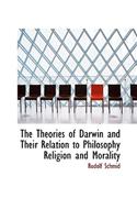 Theories of Darwin and Their Relation to Philosophy Religion and Morality