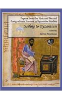 Papers from the First and Second Postgraduate Forums in Byzantine Studies: Sailing to Byzantium