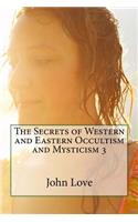 The Secrets of Western and Eastern Occultism and Mysticism 3