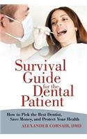 Survival Guide for the Dental Patient: How to Pick the Best Dentist, Save Money, and Protect Your Health