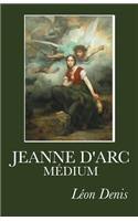 Jeanne d'Arc Médium: Ses voix, ses visions, ses prémonitions, ses vues actuelles exprimées en ses propres messages.