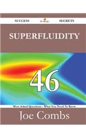 Superfluidity 46 Success Secrets - 46 Most Asked Questions on Superfluidity - What You Need to Know