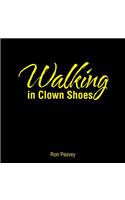 Walking in Clown Shoes