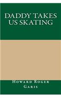 Daddy Takes Us Skating