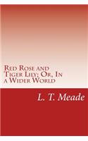 Red Rose and Tiger Lily; Or, In a Wider World