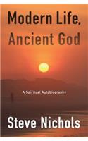 Modern Life, Ancient God: A Spiritual Autobiography