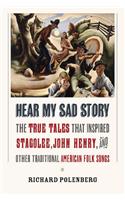 Hear My Sad Story: The True Tales That Inspired "Stagolee," "John Henry," and Other Traditional American Folk Songs(English)
