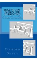 Functional Design for 3D Printing 2nd Edition: Designing 3D Printed Things for Everyday Use: Designing printed things for everyday use