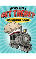 How Do I Get There? Coloring Book