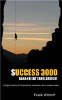 Success 3000: Garantiert Erfolgreich!: Erfolgs-Coaching FÃ¼r Unternehmer Und Solche, Die Es Werden Wollen.