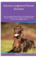 German Longhaired Pointer Activities German Longhaired Pointer Tricks, Games & Agility. Includes: German Longhaired Pointer Beginner to Advanced Tricks, Series of Games, Agility and More