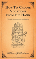 How to Choose Vocations from the Hand - With 66 Illustrations and Charts
