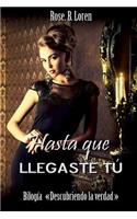 Hasta que llegaste tú: (Bilogía Descubriendo La Verdad)