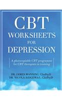 CBT Worksheets for Depression: A Photocopiable CBT Programme for CBT Therapists in Training: Includes, Formulation Worksheets, Padesky Hot Cross Bun Worksheets, Rule Sheets, and Many Other CBT Handouts for Depression, All in One Book