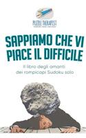 Sappiamo che vi piace il difficile Il libro degli amanti dei rompicapi Sudoku solo