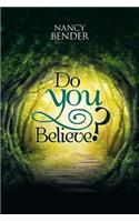 Do You Believe?: Ask Yourself Do You Believe? In Faeries? And Wizards?Magical Islands?