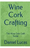 Wine Cork Crafting: The Wine Cork Craft Guide