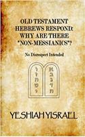 Old Testament Hebrews Respond: Why Are There Non Messianics? No Disrespect Intended