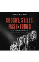 Crosby, Stills, Nash & Young Lib/E: The Wild, Definitive Saga of Rock's Greatest Supergroup