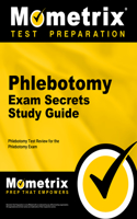 Phlebotomy Exam Secrets: Phlebotomy Test Review for the Phlebotomy Exam