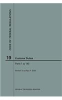 Code of Federal Regulations Title 19, Customs Duties, Parts 1-140, 2018: (Code of Federal Regulations)