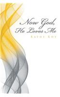 Now God, He Loves Me