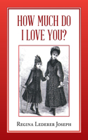 How Much Do I Love You?