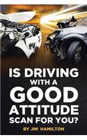 Is Driving with a Good Attitude Scan for You?