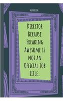 Director Because Freaking Awesome is not an Official Job Title.