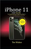 Iphone 11 user guide: The Complete Manual to Master Your iPhone 11, 11 Pro, 11 Max and iOS 13 Very Fast