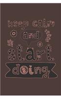 Keep Calm And Start Doing