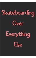 Skateboarding Over Everything Else