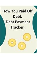 How You Paid Off Debt. Debt Payment Tracker
