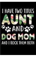 I Have Two Titles Aunt And Dog Mom And I Rock Them Both: Hilarious Doggy Notebook with Lined Paper. Great for Dog Owners and Anyone with Pups.