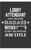 Lobby Attendant Only Because Badass Mother F****R Is Not An Official Job Title Notebook: Lined Journal, 120 Pages, 6 x 9, Matte Finish