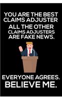 You Are The Best Claims Adjuster All The Other Claims Adjusters Are Fake News. Everyone Agrees. Believe Me.: Trump 2020 Notebook, Funny Productivity Planner, Daily Organizer For Work, Schedule Book, Meetings Writing Paper for Claims Adjusters