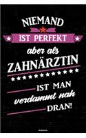 Niemand ist perfekt aber als Zahnärztin ist man verdammt nah dran! Notizbuch: Zahnärztin Journal DIN A5 liniert 120 Seiten Geschenk