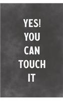 Yes! You Can Touch It