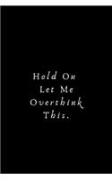 Hold On Let Me Overthink This
