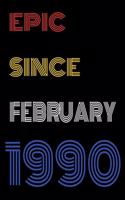 Epic Since February 1990 Notebook Birthday Gift For Women/Men/Boss/Coworkers/Colleagues/Students/Friends.
