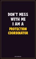 Don't Mess With Me, I Am A Protection Coordinator: Career Motivational Quotes 6x9 120 Pages Blank Lined Notebook Journal