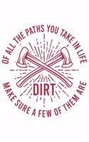 Of All The Paths You Take In Life Make Sure A Few Of Them Are Dirt