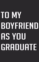 To my Boyfriend as you Graduate
