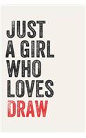 Just A Girl Who Loves Draw for Draw lovers Draw Gifts A beautiful: Lined Notebook / Journal Gift,, 120 Pages, 6 x 9 inches, Personal Diary, Draw Obsessed, Draw Hobby, Draw Lover, Personalized Journal, Customized Jou