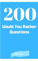 200 Would You Rather Questions: Funny Challenging and Silly Questions for Long Car Rides ( Travel Games For Entire Family. Perfect Joke Books & Fun 4 Everyone!