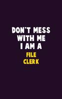 Don't Mess With Me, I Am A File Clerk: 6X9 Career Pride 120 pages Writing Notebooks