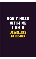 Don't Mess With Me, I Am A Jewellery Designer: 6X9 Career Pride 120 pages Writing Notebooks