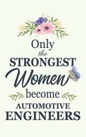 Only The Strongest Women Become Automotive Engineers: Notebook - Diary - Composition - 6x9 - 120 Pages - Cream Paper - Blank Lined Journal Gifts For Automotive Engineers - Thank You Gifts For Female Aut